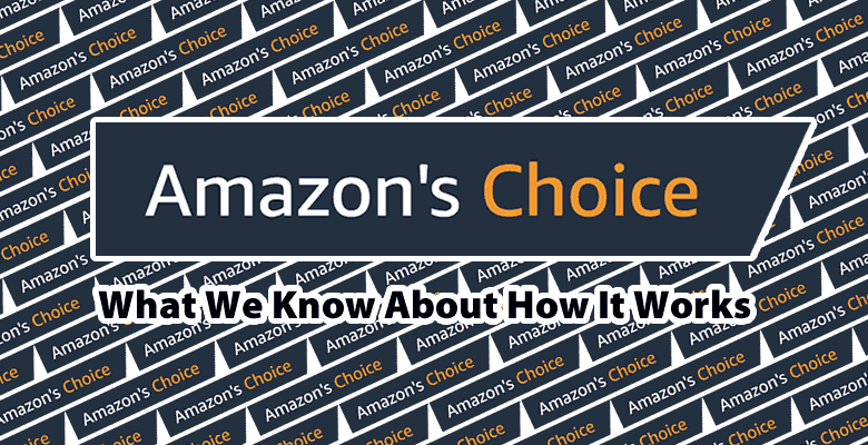 亚马逊官方解说，Amazon's Choice产品筛选方法及考虑因素